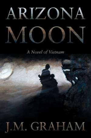 Arizona Moon: A Novel of Vietnam de J. M. Graham