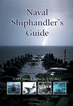 Naval Shiphandler's Guide de Capt James a. Barber Jr. Usn (Ret ).