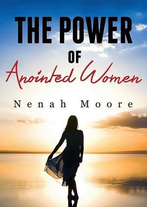 The Power of Anointed Women de Moore Nenah