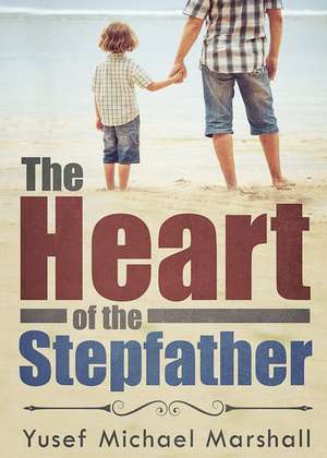 The Heart of the Stepfather de Yusef Michael Marshall