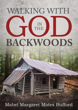 Walking with God in the Backwoods de Mabel Margaret Motes Bufford