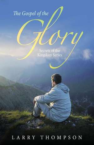 The Gospel of the Glory de Dr Paul Dannar