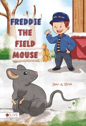 Freddie the Field Mouse de Jane A. Urick