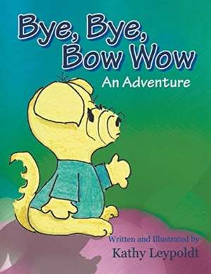 Bye, Bye, Bow Wow de Kathy Leypoldt