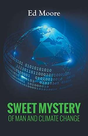 Sweet Mystery of Man and Climate Change de Ed Moore