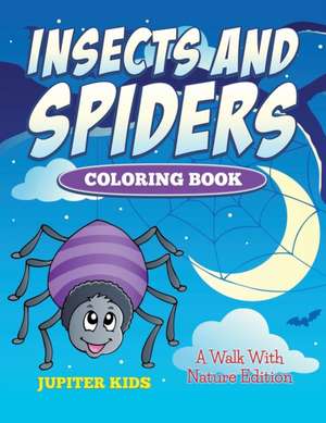 Insects And Spiders Coloring Book de Jupiter Kids