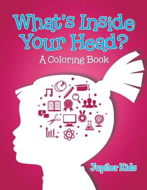 What's Inside Your Head? (A Coloring Book) de Jupiter Kids