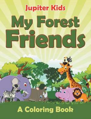 My Forest Friends (A Coloring Book) de Jupiter Kids