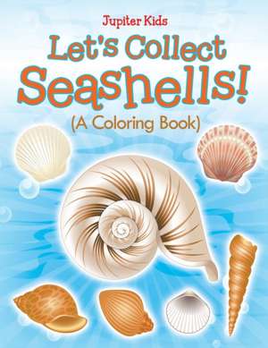 Let's Collect Seashells! (A Coloring Book) de Jupiter Kids