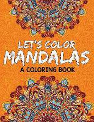 Let's Color Mandalas (a Coloring Book) de Jupiter Kids