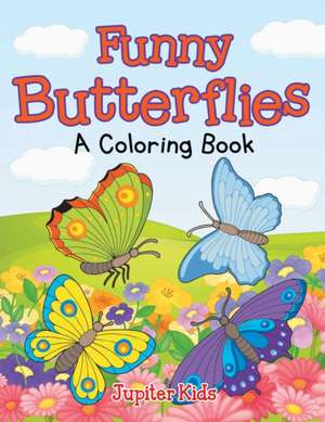 Funny Butterflies (A Coloring Book) de Jupiter Kids