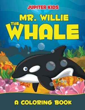 Mr. Willie the Whale (A Coloring Book) de Jupiter Kids