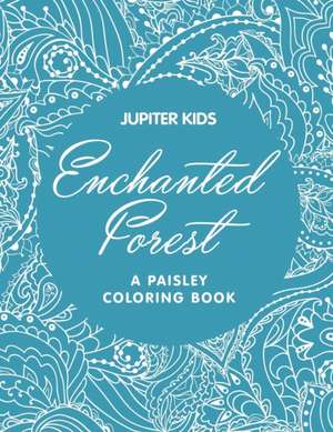 Enchanted Forest (A Paisley Coloring Book) de Jupiter Kids