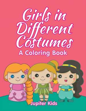 Girls in Different Costumes (A Coloring Book) de Jupiter Kids