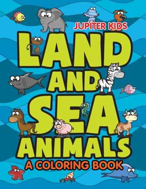 Land and Sea Animals (A Coloring Book) de Jupiter Kids