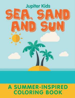 Sea, Sand and Sun (A Summer-Inspired Coloring Book) de Jupiter Kids