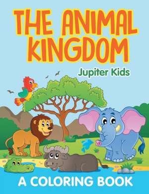 The Animal Kingdom (A Coloring Book) de Jupiter Kids