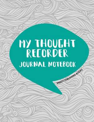 My Thought Recorder de Speedy Publishing Books