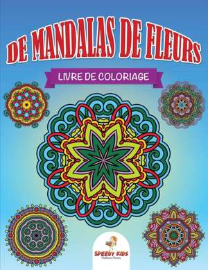 Livre de coloriage de mandalas de fleurs (French Edition) de Speedy Kids