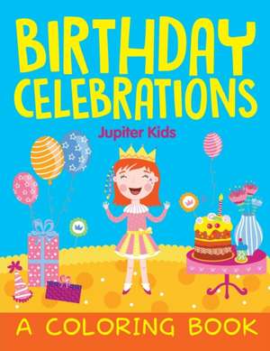 Birthday Celebrations (A Coloring Book) de Jupiter Kids