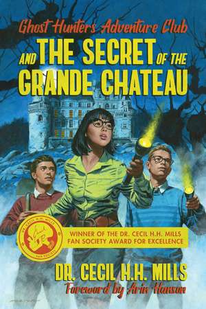 Ghost Hunters Adventure Club and the Secret of the Grande Chateau de Dr. Cecil H.H. Mills