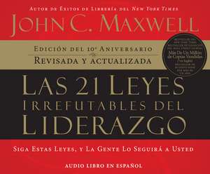 Las 21 Leyes Irrefutables del Liderazgo (21 Irrefutable Laws of Leadership) de Rolando De Castro