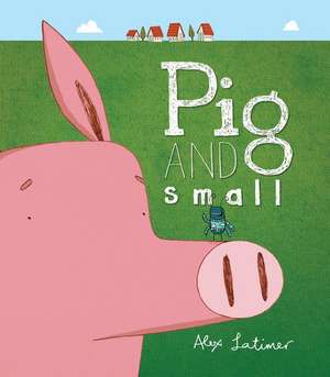 Pig and Small de Alex Latimer