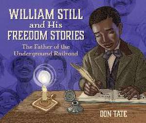 William Still and His Freedom Stories de Don Tate