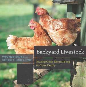 Backyard Livestock – Raising Good, Natural Food for Your Family 4e de George B. Looby