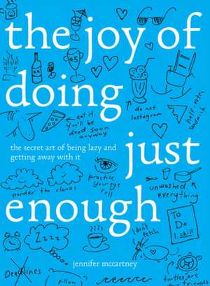 The Joy of Doing Just Enough – The Secret Art of Being Lazy and Getting Away with It de Jennifer Mccartney