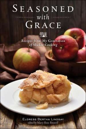 Seasoned with Grace – Recipes from My Generation of Shaker Cooking de Eldress Bertha Lindsay