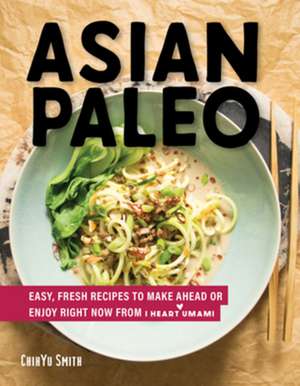 Asian Paleo – Easy, Fresh Recipes to Make Ahead or Enjoy Right Now from I Heart Umami de Chihyu Smith