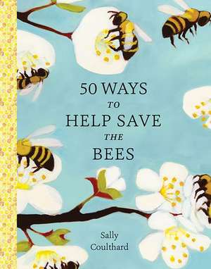 50 Ways to Help Save the Bees de Sally Coulthard