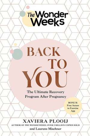 The Wonder Weeks Back To You – The Ultimate Recovery Program After Pregnancy de Xaviera Plooij