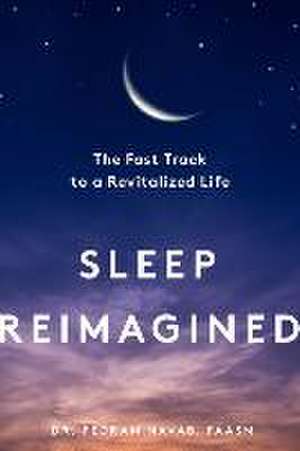 Sleep Reimagined – The Fast Track to a Revitalized Life de Pedram Navab