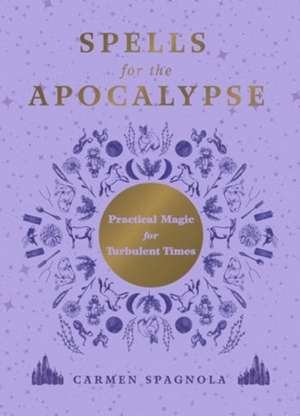 Spells for the Apocalypse de Carmen Spagnola