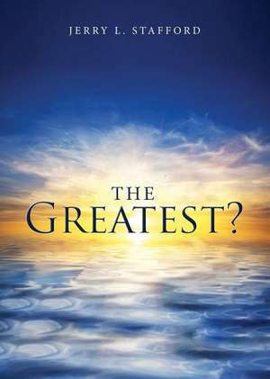 The Greatest? de Jerry L. Stafford