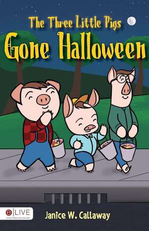 The Three Little Pigs Gone Halloween de W. Callaway Janice