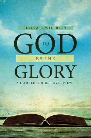 To God Be the Glory de Lydia J. Willrich