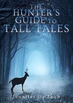 The Hunter's Guide to Tall Tales de Jennifer De Leon