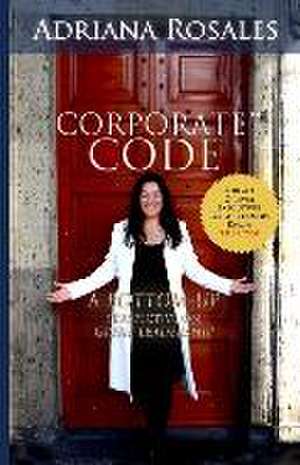 Corporate Code: Bottom Up Perspective on Great Leadership de Adriana Rosales