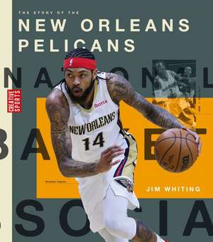 The Story of the New Orleans Pelicans de Jim Whiting