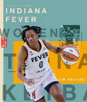 The Story of the Indiana Fever de Jim Whiting