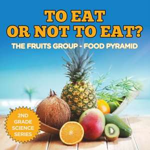 To Eat Or Not To Eat? The Fruits Group - Food Pyramid de Baby