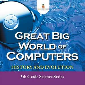 Great Big World of Computers - History and Evolution de Baby