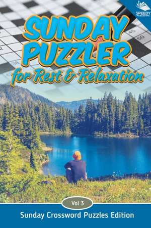 Sunday Puzzler for Rest & Relaxation Vol 3 de Speedy Publishing Llc