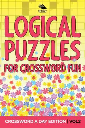 Logical Puzzles for Crossword Fun Vol 2 de Speedy Publishing Llc