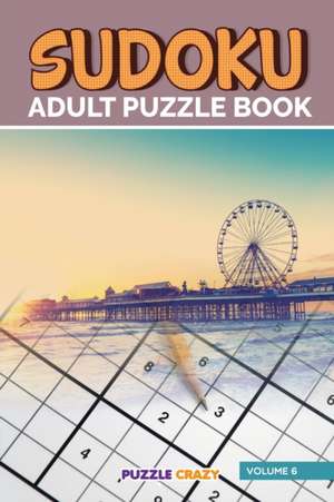 Sudoku Adult Puzzle Book Volume 6 de Puzzle Crazy