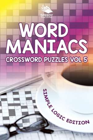 Word Maniacs Crossword Puzzles Vol 5 de Speedy Publishing Llc