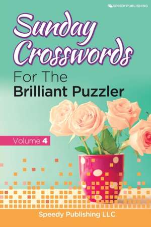 Sunday Crosswords For The Brilliant Puzzler Volume 4 de Speedy Publishing Llc